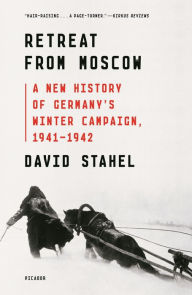 Title: Retreat from Moscow: A New History of Germany's Winter Campaign, 1941-1942, Author: David Stahel