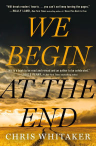 Title: We Begin at the End, Author: Chris Whitaker