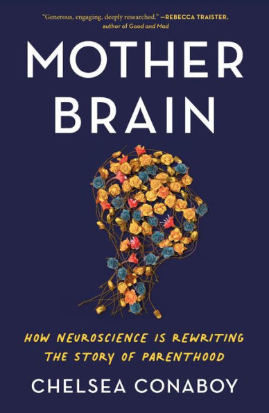 Mother Brain: How Neuroscience Is Rewriting the Story of Parenthood