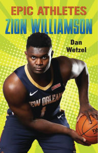 Title: Epic Athletes: Zion Williamson, Author: Dan Wetzel