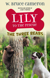 Title: Lily to the Rescue: The Three Bears, Author: W. Bruce Cameron