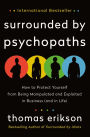 Surrounded by Psychopaths: How to Protect Yourself from Being Manipulated and Exploited in Business (and in Life) [The Surrounded by Idiots Series]