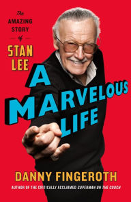 Title: A Marvelous Life: The Amazing Story of Stan Lee, Author: Danny Fingeroth