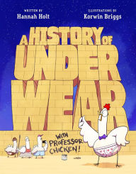 Title: A History of Underwear with Professor Chicken, Author: Hannah Holt