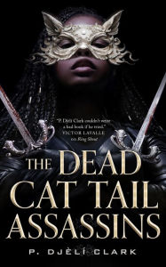 Title: The Dead Cat Tail Assassins, Author: P. Djèlí Clark