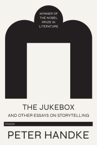 Title: The Jukebox and Other Essays on Storytelling, Author: Peter Handke