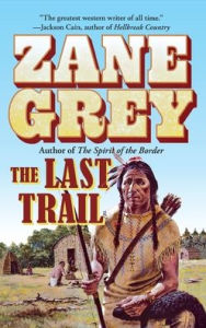 Title: The Last Trail, Author: Zane Grey