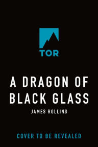 Title: A Dragon of Black Glass, Author: James Rollins