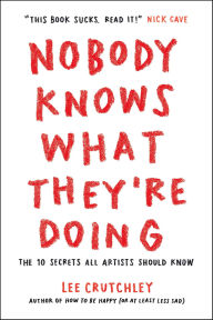 Title: Nobody Knows What They're Doing: The 10 Secrets All Artists Should Know, Author: Lee Crutchley