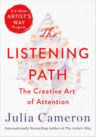 Title: The Listening Path: The Creative Art of Attention, Author: Julia Cameron