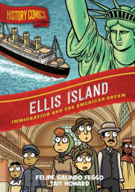 Title: History Comics: Ellis Island: Immigration and the American Dream, Author: Felipe Galindo Feggo