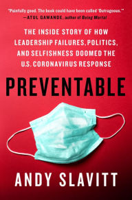 Title: Preventable: The Inside Story of How Leadership Failures, Politics, and Selfishness Doomed the U.S. Coronavirus Response, Author: Andy Slavitt