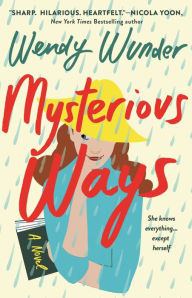 Title: Mysterious Ways: A Novel, Author: Wendy Wunder