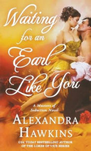 Title: Waiting For an Earl Like You: A Masters of Seduction Novel, Author: Alexandra Hawkins