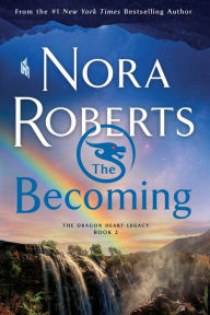 Title: The Becoming (Dragon Heart Legacy Series #2), Author: Nora Roberts