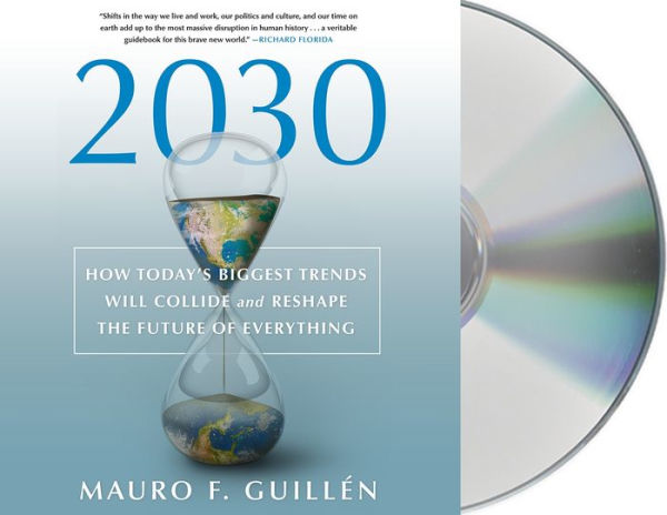 2030: How Today's Biggest Trends Will Collide and Reshape the Future of Everything