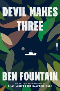 Title: Devil Makes Three: A Novel, Author: Ben Fountain