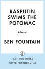 Rasputin Swims the Potomac: A Novel