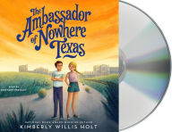 Title: The Ambassador of Nowhere Texas, Author: Kimberly Willis Holt