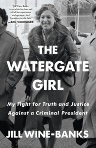 Title: The Watergate Girl: My Fight for Truth and Justice Against a Criminal President, Author: Jill Wine-Banks