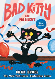 Title: Bad Kitty for President (full-color edition), Author: Nick Bruel