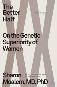 Title: The Better Half: On the Genetic Superiority of Women, Author: Sharon Moalem MD