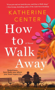 Title: How to Walk Away, Author: Katherine Center