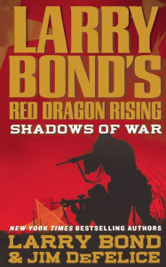 Title: Larry Bond's Red Dragon Rising: Shadows of War, Author: Larry Bond