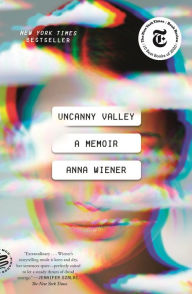 Title: Uncanny Valley: A Memoir, Author: Anna Wiener