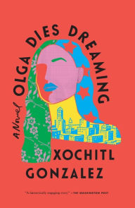 Title: Olga Dies Dreaming: A Novel, Author: Xochitl Gonzalez