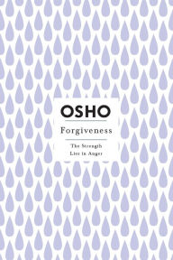 Title: Forgiveness: The Strength Lies in Anger, Author: Osho