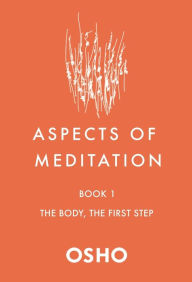 Title: Aspects of Meditation Book 1: The Body, the First Step, Author: Osho