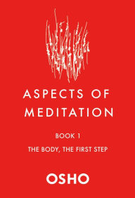 Title: Aspects of Meditation Book 1: The Body, the First Step, Author: Osho