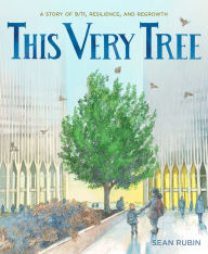 Title: This Very Tree: A Story of 9/11, Resilience, and Regrowth, Author: Sean Rubin