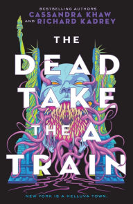 Title: The Dead Take the A Train, Author: Cassandra Khaw