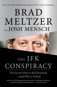 Title: The JFK Conspiracy: The Secret Plot to Kill Kennedy-and Why It Failed, Author: Brad Meltzer