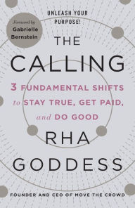 Title: The Calling: 3 Fundamental Shifts to Stay True, Get Paid, and Do Good, Author: Rha Goddess