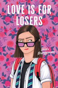 Title: Love Is for Losers, Author: Wibke Brueggemann