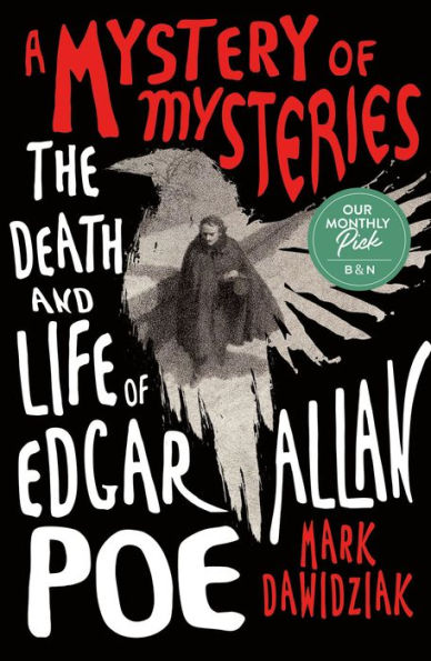 A Mystery of Mysteries: The Death and Life of Edgar Allan Poe