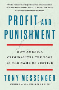 Title: Profit and Punishment: How America Criminalizes the Poor in the Name of Justice, Author: Tony Messenger