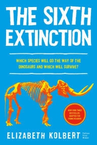 Title: The Sixth Extinction (young readers adaptation): An Unnatural History, Author: Elizabeth  Kolbert