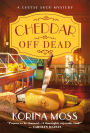 Cheddar Off Dead (Cheese Shop Mystery #1)