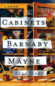 Title: The Cabinets of Barnaby Mayne: A Mystery, Author: Elsa Hart