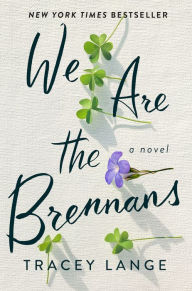 Title: We Are the Brennans: A Novel, Author: Tracey Lange
