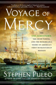 Title: Voyage of Mercy: The USS Jamestown, the Irish Famine, and the Remarkable Story of America's First Humanitarian Mission, Author: Stephen Puleo