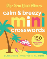 Title: The New York Times Calm and Breezy Mini Crosswords: 150 Easy Fun-Sized Puzzles, Author: The New York Times