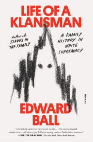 Title: Life of a Klansman: A Family History in White Supremacy, Author: Edward Ball