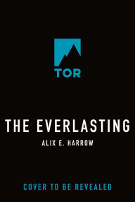 Title: The Everlasting, Author: Alix E. Harrow