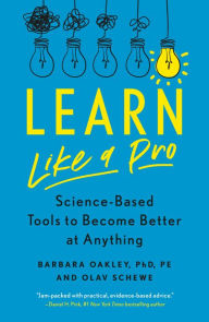 Title: Learn Like a Pro: Science-Based Tools to Become Better at Anything, Author: Barbara Oakley PhD