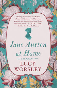 Title: Jane Austen at Home: A Biography, Author: Lucy Worsley